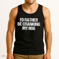 ID Rather Be Cranking My Hog Funny Saying Sarcastic Tank Top thumb 3