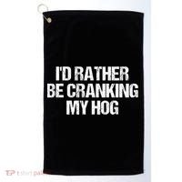 ID Rather Be Cranking My Hog Funny Saying Sarcastic Golf Towel thumb 0