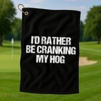 ID Rather Be Cranking My Hog Funny Saying Sarcastic Golf Towel thumb 1