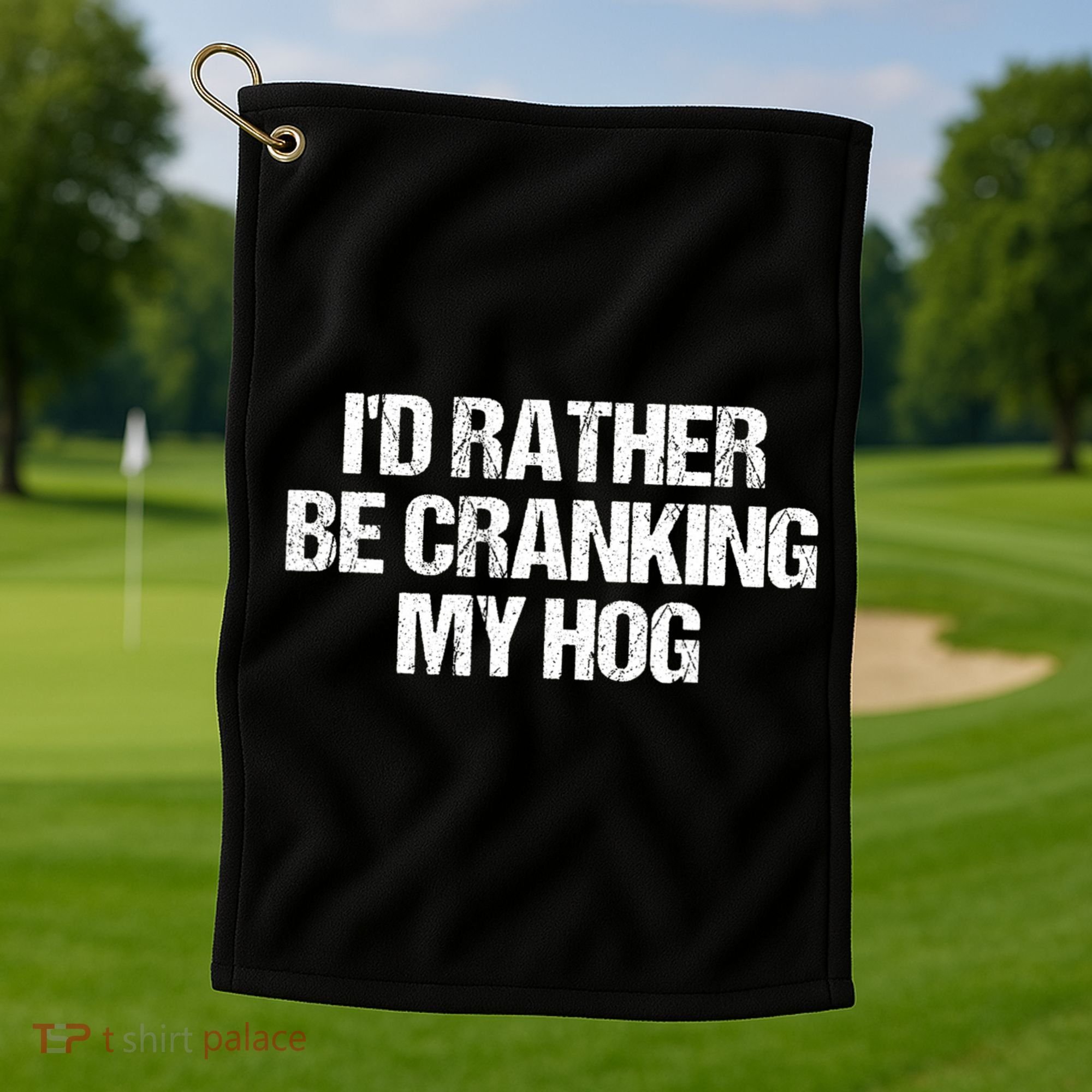 ID Rather Be Cranking My Hog Funny Saying Sarcastic Golf Towel
