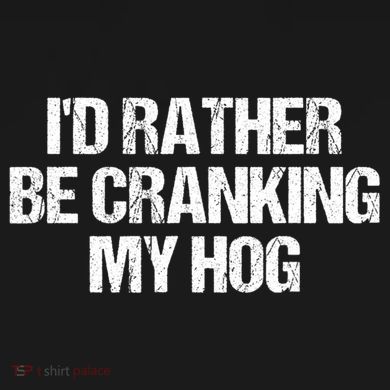 ID Rather Be Cranking My Hog Funny Saying Sarcastic Toddler T-Shirt