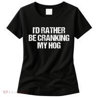 ID Rather Be Cranking My Hog Funny Saying Sarcastic Women's T-Shirt thumb 0