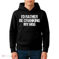 ID Rather Be Cranking My Hog Funny Saying Sarcastic Kids Hoodie thumb 4
