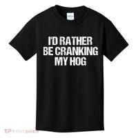 ID Rather Be Cranking My Hog Funny Saying Sarcastic Kids T-Shirt thumb 0