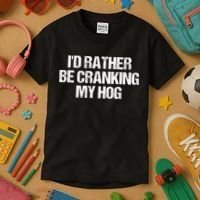 ID Rather Be Cranking My Hog Funny Saying Sarcastic Kids T-Shirt thumb 3
