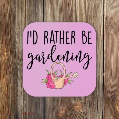 Id Rather Be Gardening Funny Gardener Coaster