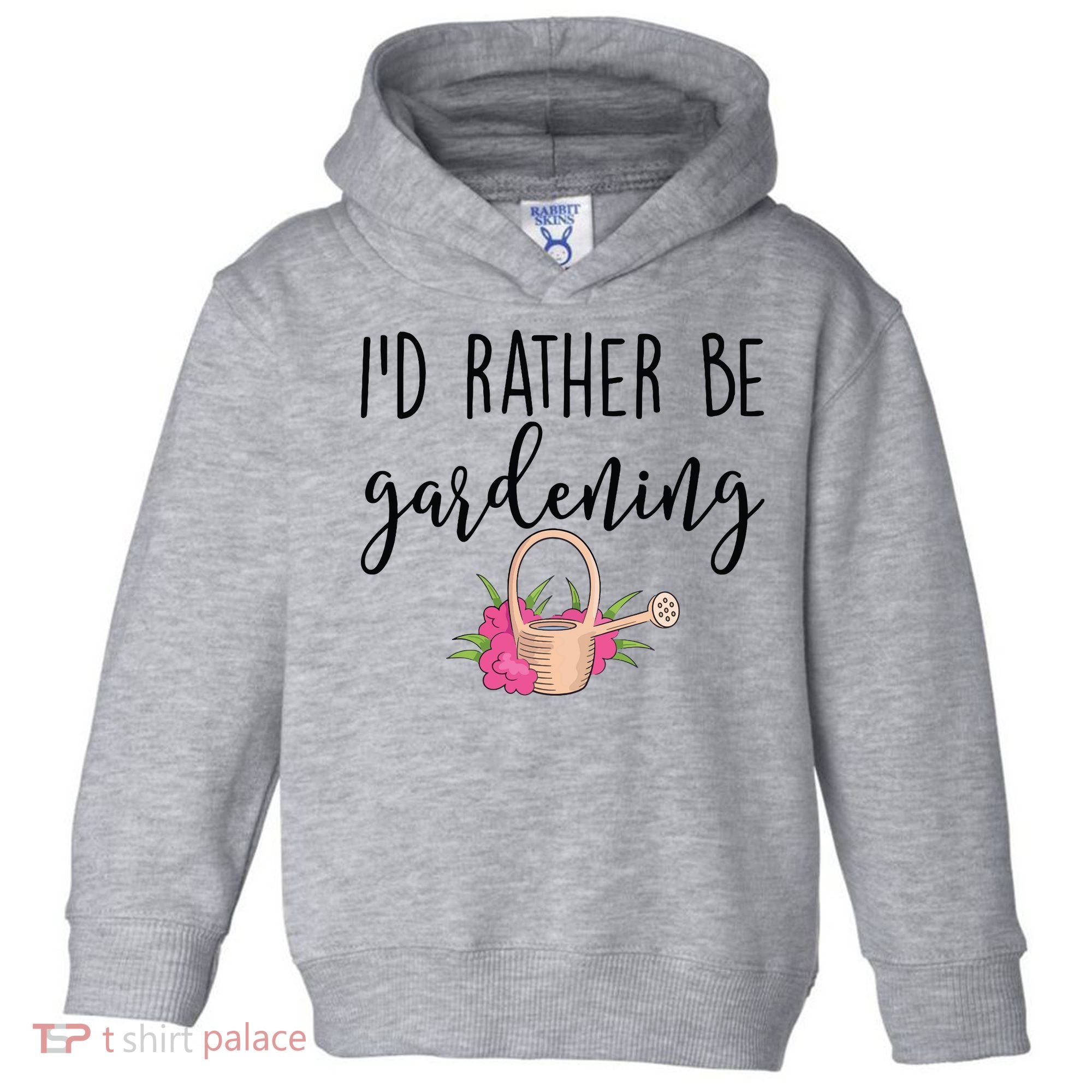 Id Rather Be Gardening Funny Gardener Toddler Hoodie
