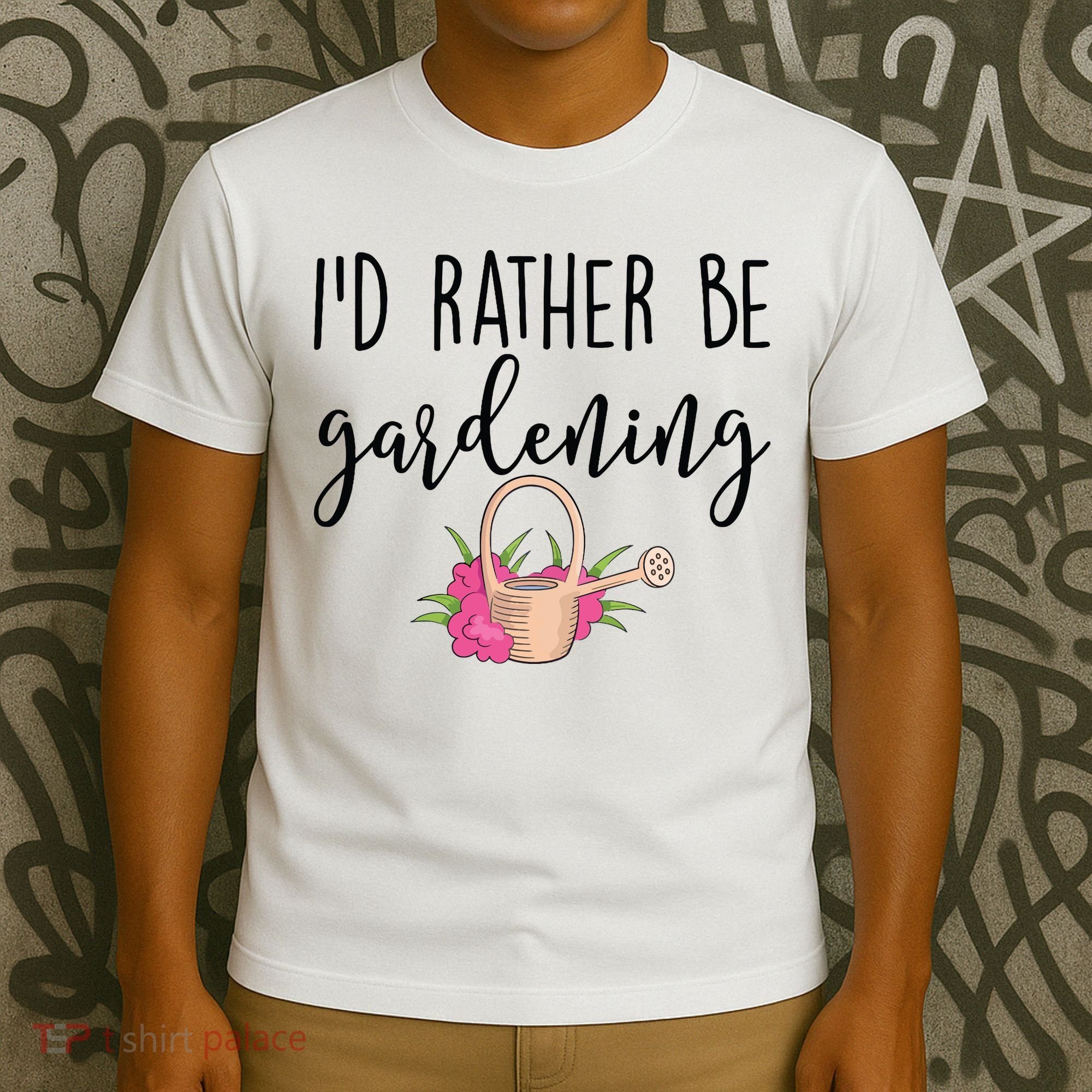 Id Rather Be Gardening Funny Gardener T-Shirt