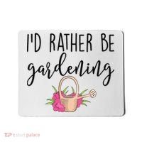 Id Rather Be Gardening Funny Gardener Mousepad thumb 0