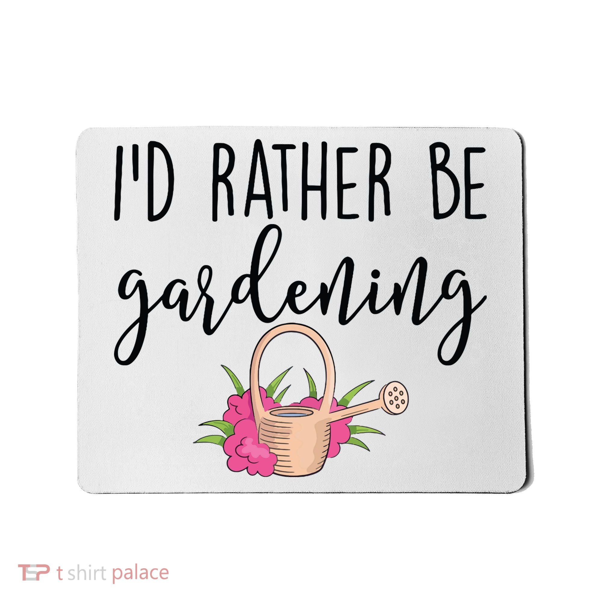 Id Rather Be Gardening Funny Gardener Mousepad