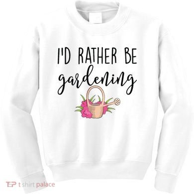Id Rather Be Gardening Funny Gardener Kids Sweatshirt