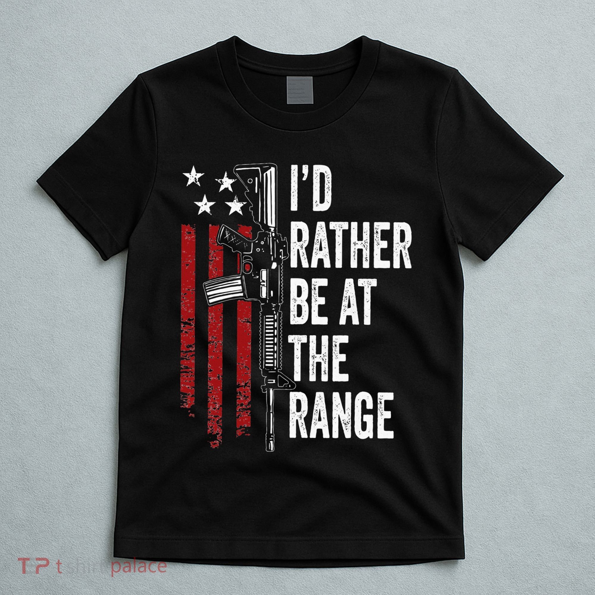 ID Rather Be At The Gun Range Usa Flag Funny Guns Owner T-Shirt