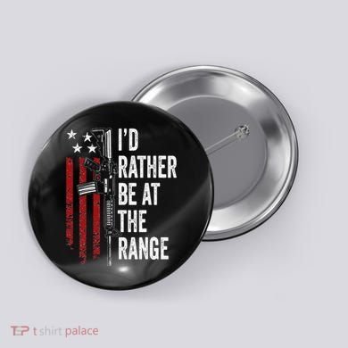 ID Rather Be At The Gun Range Usa Flag Funny Guns Owner Button