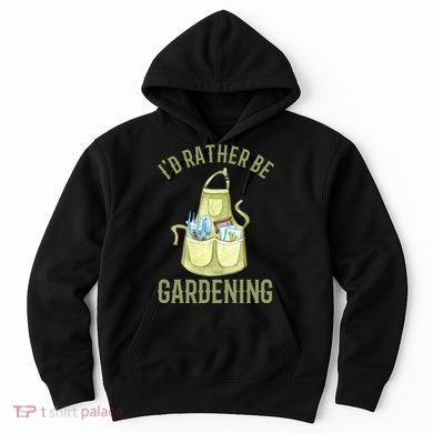 Id Rather Be Gardening Plant Lover Hoodie