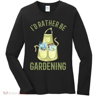 Id Rather Be Gardening Plant Lover Women's Long Sleeve Shirt
