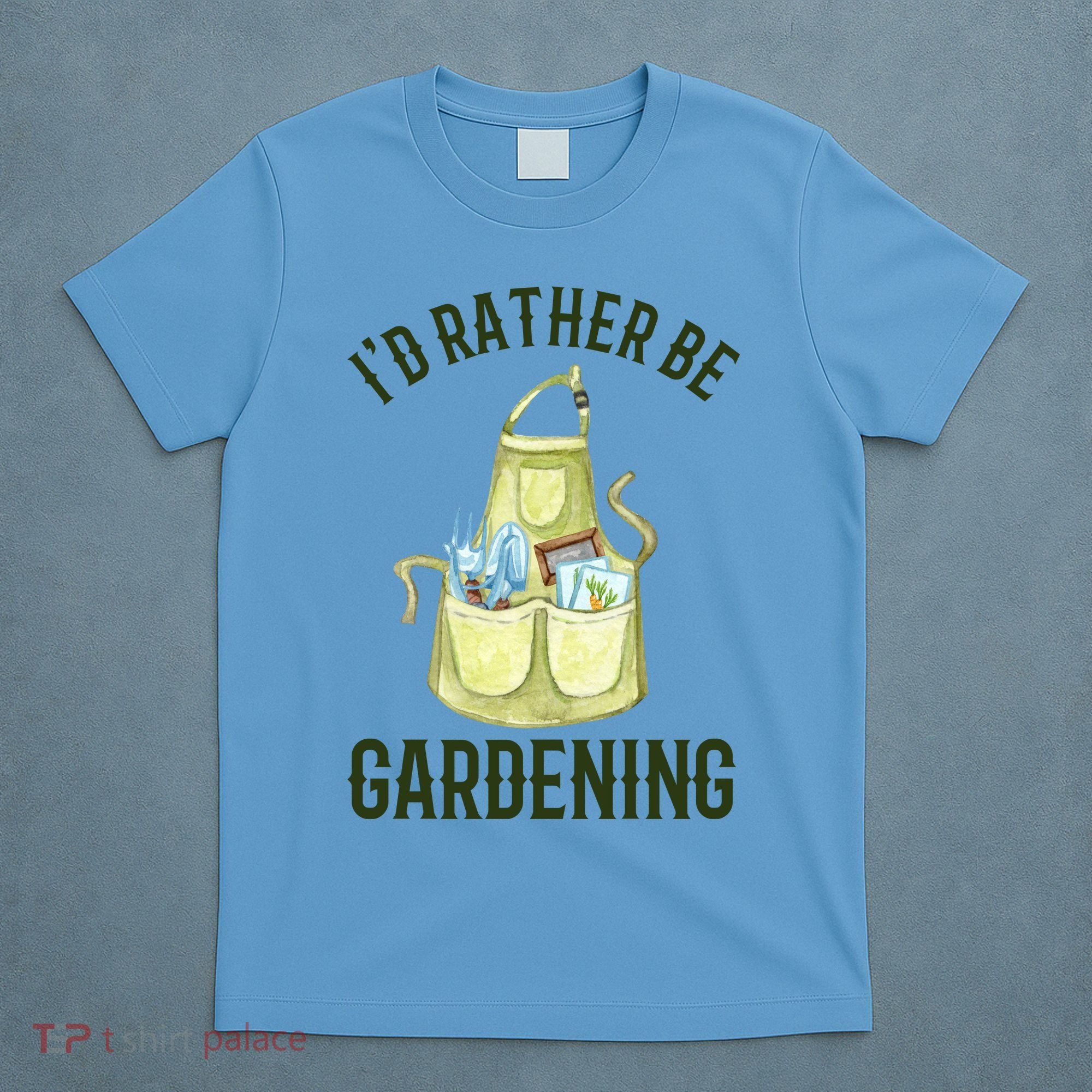 Id Rather Be Gardening Plant Lover T-Shirt