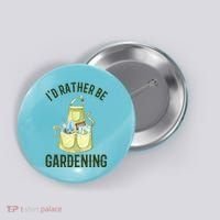 Id Rather Be Gardening Plant Lover Button thumb 0