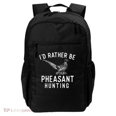 ID Rather Be Pheasant Hunting Pheasant Hunter Bird Hunter Backpack