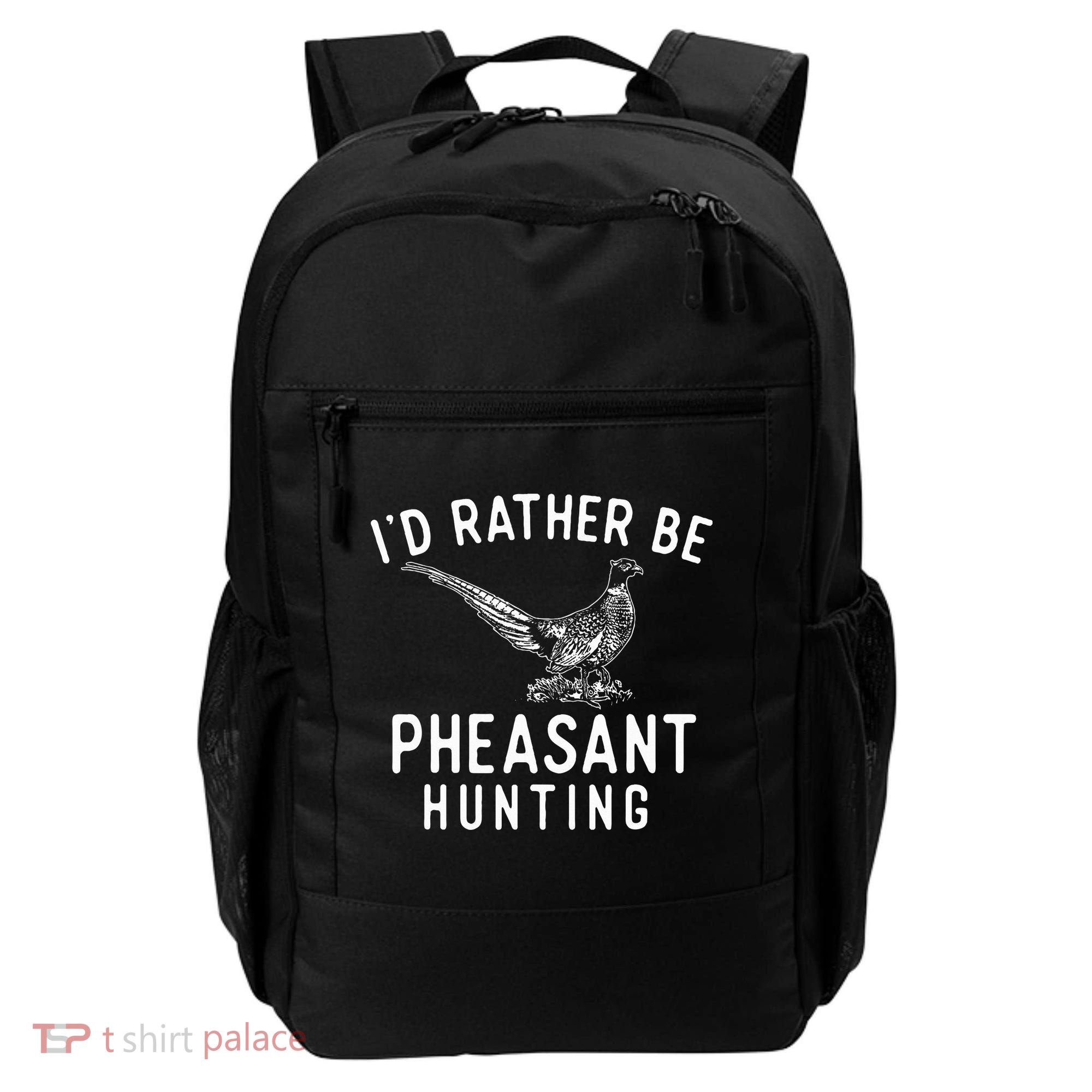 ID Rather Be Pheasant Hunting Pheasant Hunter Bird Hunter Backpack