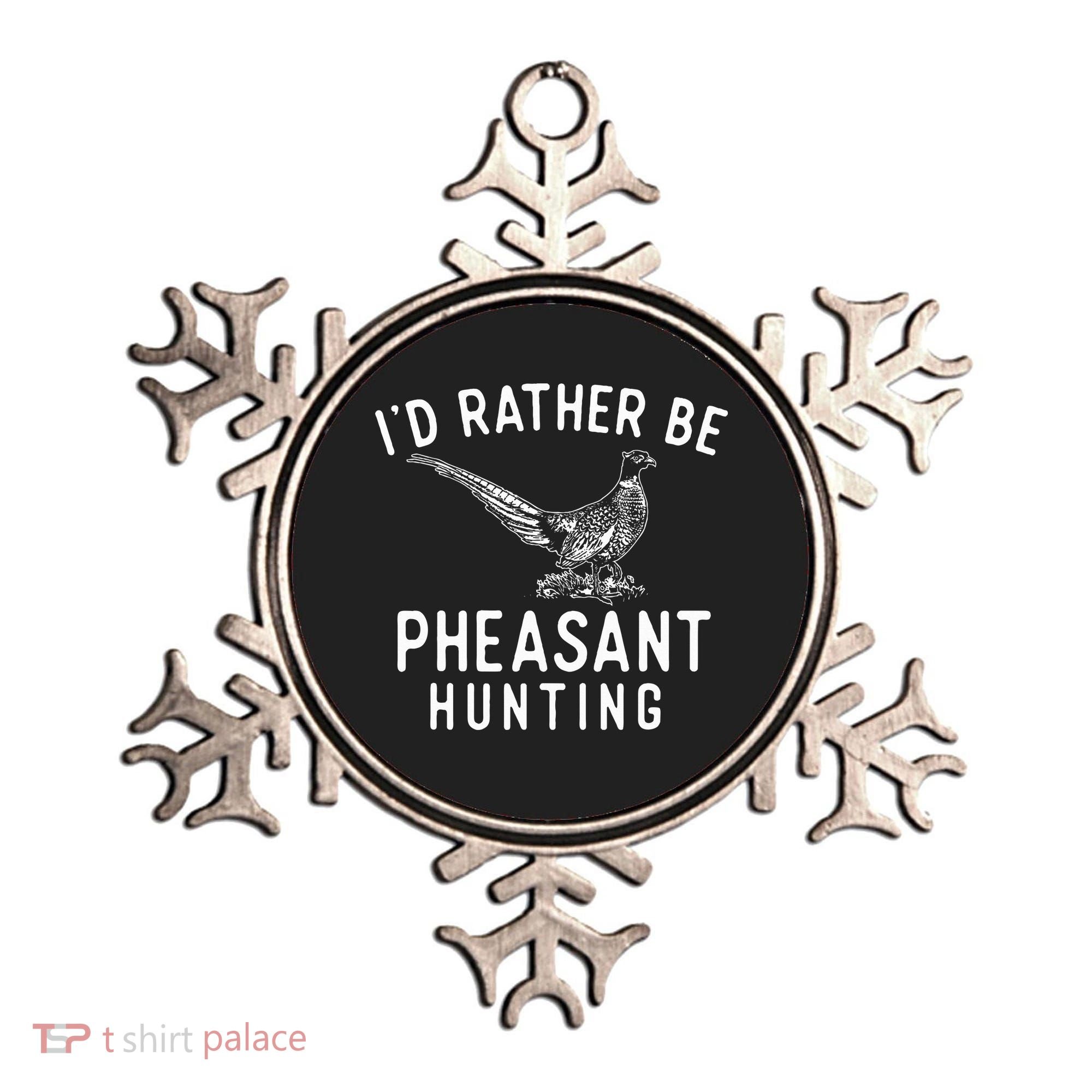 ID Rather Be Pheasant Hunting Pheasant Hunter Bird Hunter Ornament