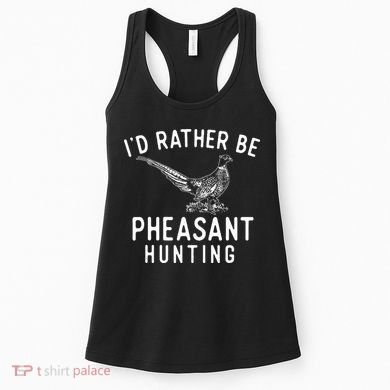 ID Rather Be Pheasant Hunting Pheasant Hunter Bird Hunter Women's Tank Top