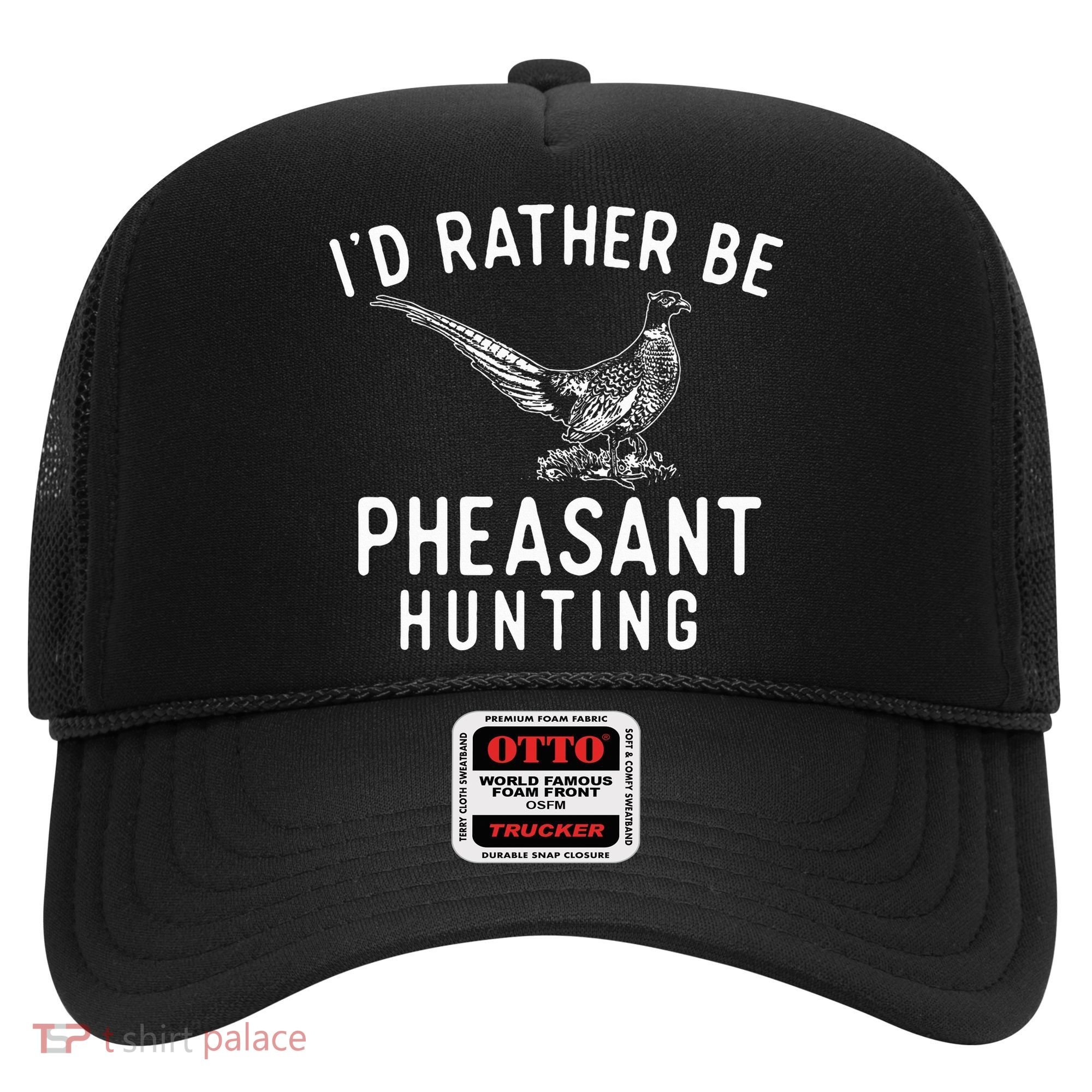ID Rather Be Pheasant Hunting Pheasant Hunter Bird Hunter Hat