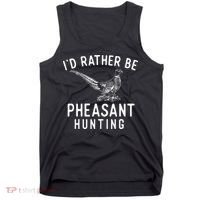 ID Rather Be Pheasant Hunting Pheasant Hunter Bird Hunter Tank Top thumb 0