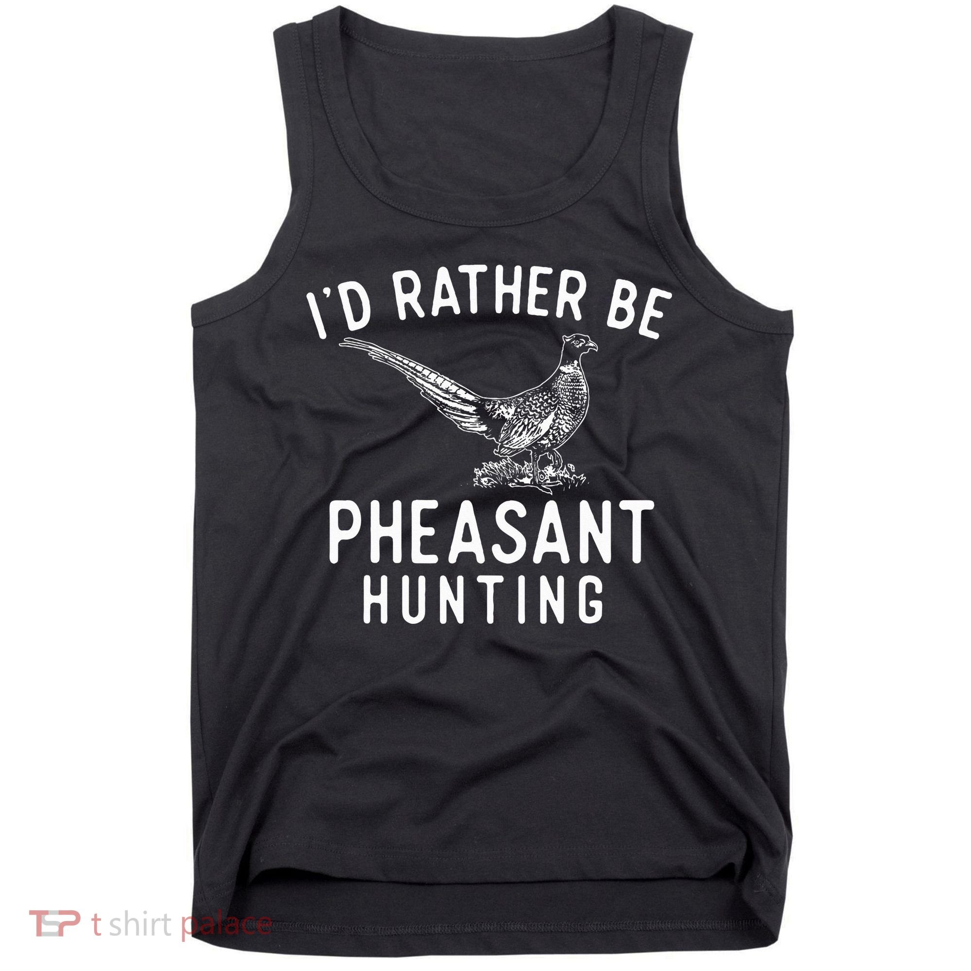ID Rather Be Pheasant Hunting Pheasant Hunter Bird Hunter Tank Top