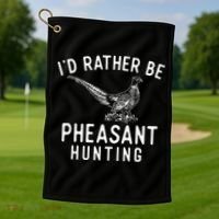 ID Rather Be Pheasant Hunting Pheasant Hunter Bird Hunter Golf Towel thumb 1