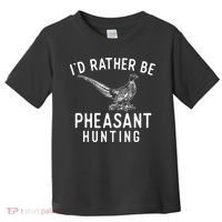 ID Rather Be Pheasant Hunting Pheasant Hunter Bird Hunter Toddler T-Shirt thumb 0