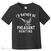 ID Rather Be Pheasant Hunting Pheasant Hunter Bird Hunter Toddler T-Shirt thumb 0