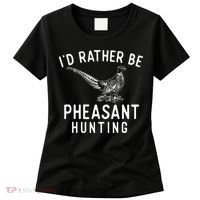 ID Rather Be Pheasant Hunting Pheasant Hunter Bird Hunter Women's T-Shirt thumb 0