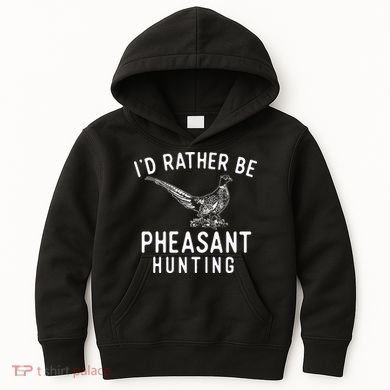 ID Rather Be Pheasant Hunting Pheasant Hunter Bird Hunter Kids Hoodie