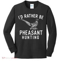 ID Rather Be Pheasant Hunting Pheasant Hunter Bird Hunter Kids Long Sleeve Shirt thumb 0