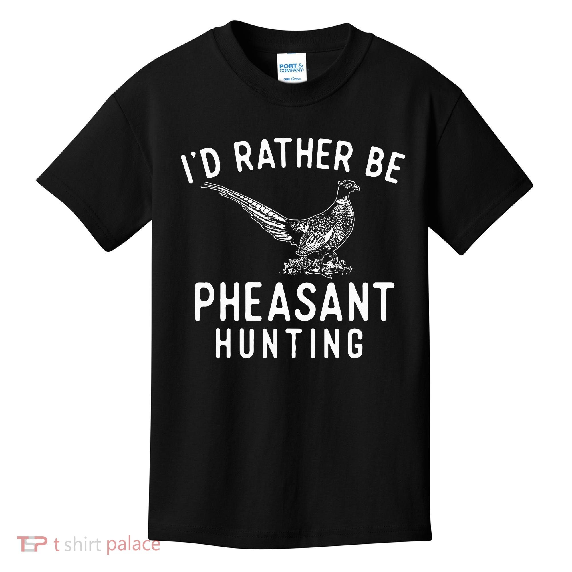 ID Rather Be Pheasant Hunting Pheasant Hunter Bird Hunter Kids T-Shirt