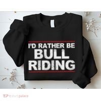 ID Rather Be Bull Riding Rodeo Sweatshirt thumb 2