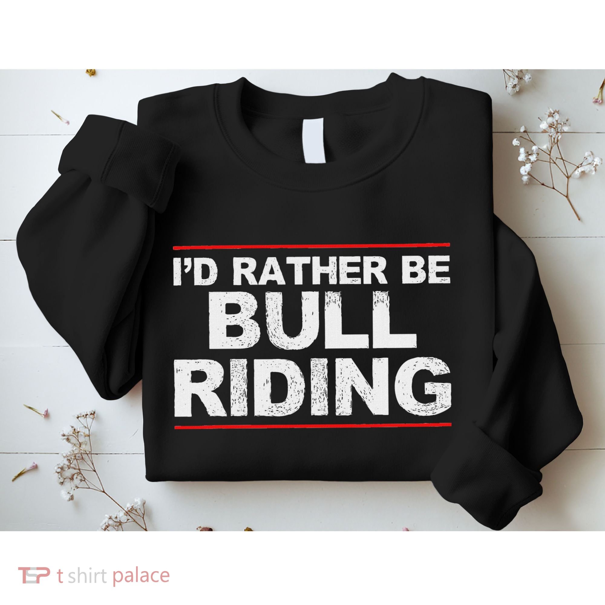 ID Rather Be Bull Riding Rodeo Sweatshirt
