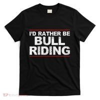 ID Rather Be Bull Riding Rodeo T-Shirt thumb 0