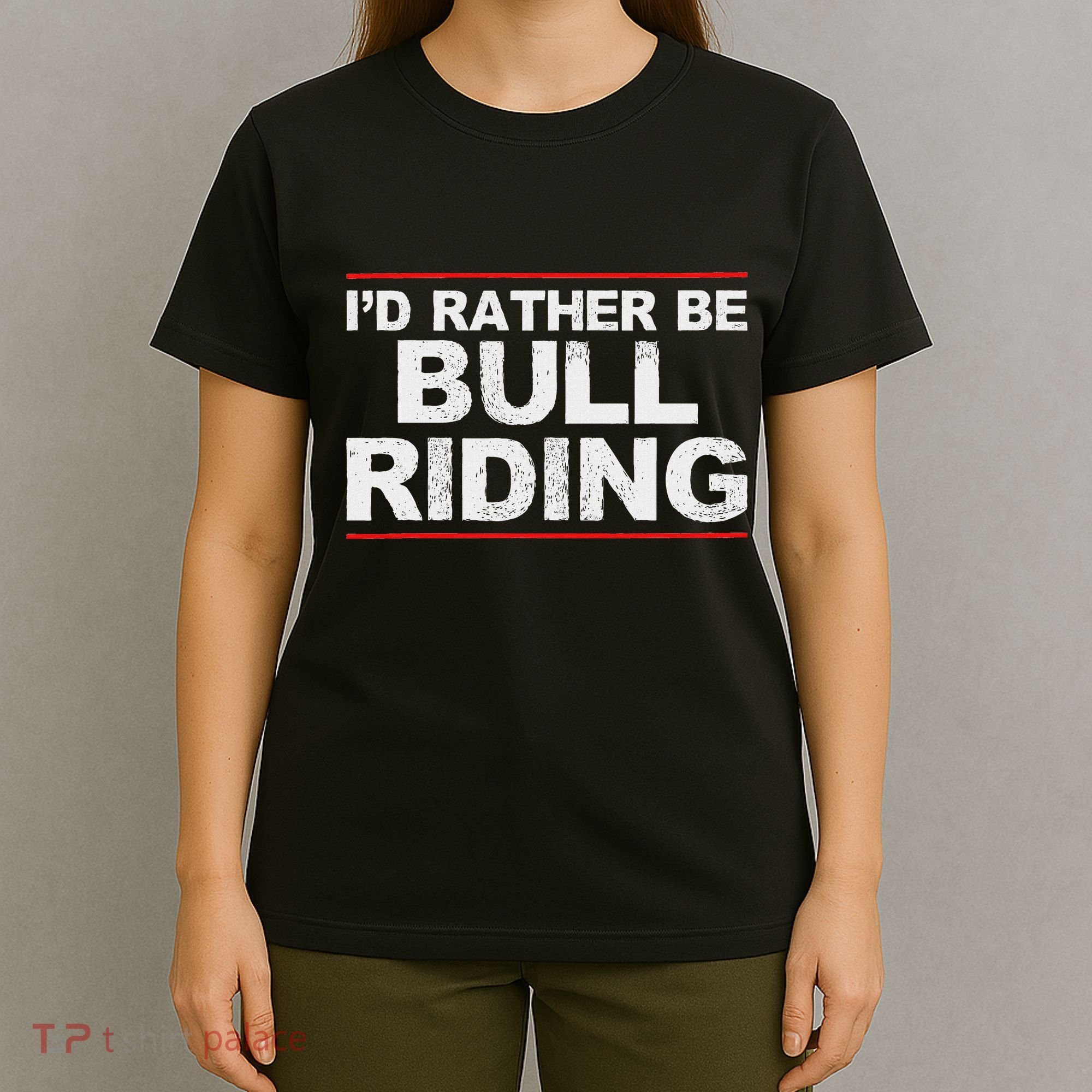 ID Rather Be Bull Riding Rodeo T-Shirt