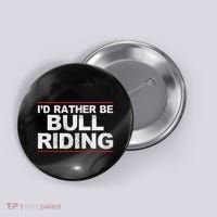 ID Rather Be Bull Riding Rodeo Button thumb 0
