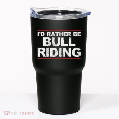ID Rather Be Bull Riding Rodeo Tumbler