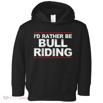 ID Rather Be Bull Riding Rodeo Toddler Hoodie