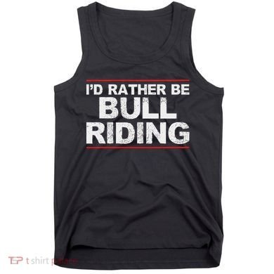 ID Rather Be Bull Riding Rodeo Tank Top