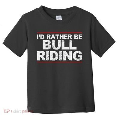 ID Rather Be Bull Riding Rodeo Toddler T-Shirt