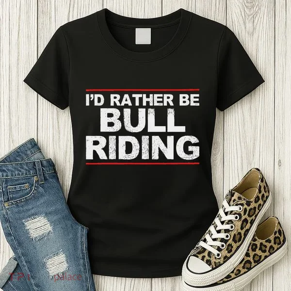 ID Rather Be Bull Riding Rodeo Women's T-Shirt