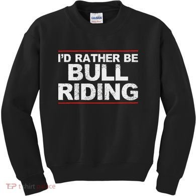 ID Rather Be Bull Riding Rodeo Kids Sweatshirt