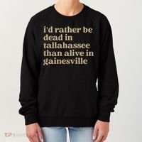 ID Rather Be Dead In Tallahassee Than Alive In Gainesville Women's Sweatshirt thumb 0