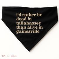 ID Rather Be Dead In Tallahassee Than Alive In Gainesville USA-Made Doggie Bandana thumb 0