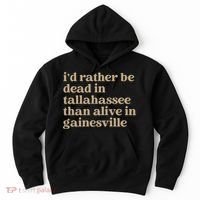 ID Rather Be Dead In Tallahassee Than Alive In Gainesville Hoodie thumb 0