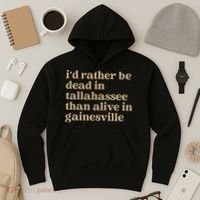 ID Rather Be Dead In Tallahassee Than Alive In Gainesville Hoodie thumb 3